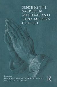 Cover image for Sensing the Sacred in Medieval and Early Modern Culture