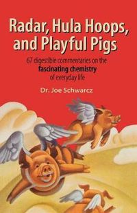 Cover image for Radar, Hula Hoops, and Playful Pigs: 67 Digestible Commentaries on the Fascinating Chemistry of Everyday Life