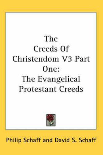 Cover image for The Creeds of Christendom V3 Part One: The Evangelical Protestant Creeds