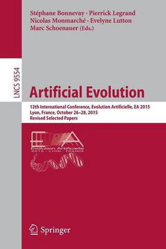 Cover image for Artificial Evolution: 12th International Conference, Evolution Artificielle, EA 2015, Lyon, France, October 26-28, 2015. Revised Selected Papers
