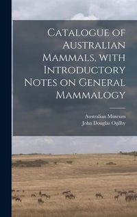 Cover image for Catalogue of Australian Mammals, With Introductory Notes on General Mammalogy