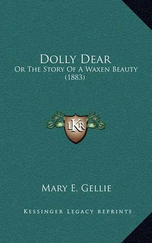 Cover image for Dolly Dear: Or the Story of a Waxen Beauty (1883)