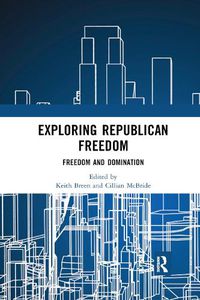 Cover image for Exploring Republican Freedom: Freedom and Domination