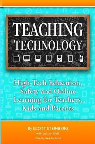 Cover image for Teaching Technology: High-Tech Education, Safety and Online Learning for Teachers, Kids and Parents