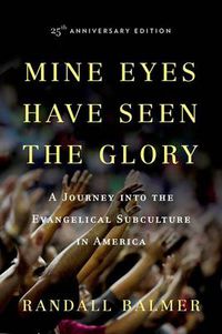 Cover image for Mine Eyes Have Seen the Glory: A Journey into the Evangelical Subculture in America, 25th Anniversary edition