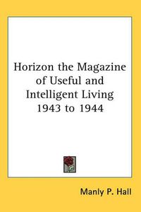 Cover image for Horizon the Magazine of Useful and Intelligent Living 1943 to 1944