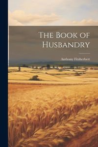 Cover image for The Book of Husbandry