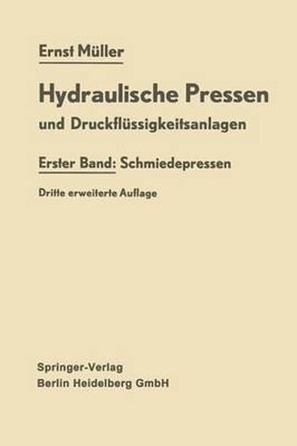 Hydraulische Pressen und Druckflussigkeitsanlagen: Erster Band: Schmiedepressen