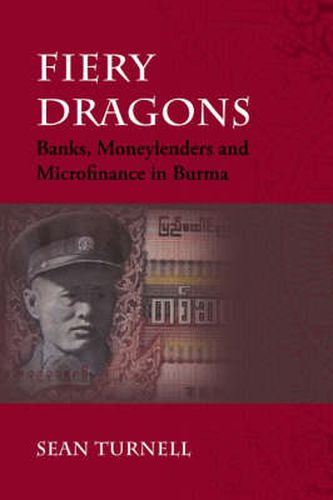 Fiery Dragons: Banks, Moneylenders and Microfinance in Burma