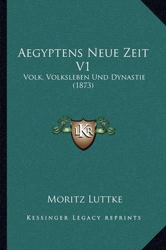 Cover image for Aegyptens Neue Zeit V1: Volk, Volksleben Und Dynastie (1873)