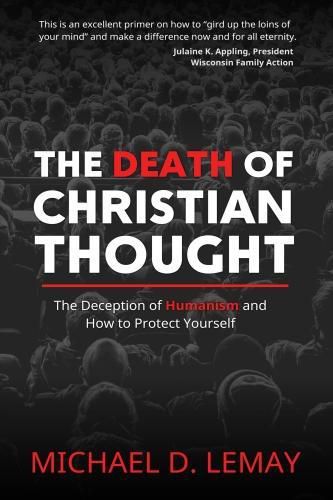 Cover image for The Death of Christian Thought: The Deception of Humanism and How to Protect Yourself