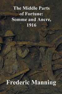 Cover image for The Middle Parts of Fortune: Somme and Ancre, 1916