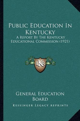 Cover image for Public Education in Kentucky: A Report by the Kentucky Educational Commission (1921)