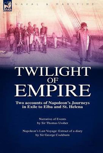 Cover image for Twilight of Empire: Two Accounts of Napoleon's Journeys in Exile to Elba and St. Helena