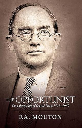 Cover image for The Opportunist: The Political Life of Oswald Pirow, 1915-1959