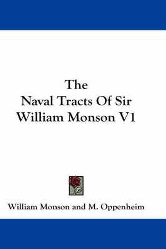 Cover image for The Naval Tracts of Sir William Monson V1
