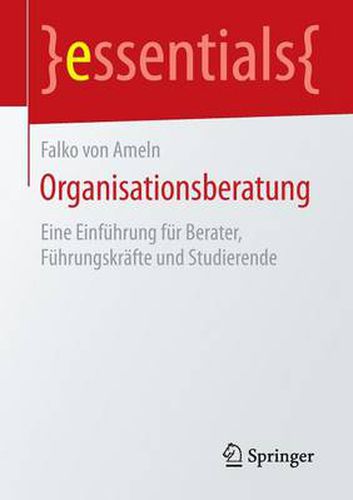 Organisationsberatung: Eine Einfuhrung fur Berater, Fuhrungskrafte und Studierende