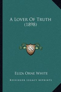 Cover image for A Lover of Truth (1898)