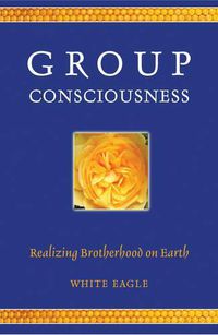 Cover image for Group Consciousness: Realizing Brotherhood on Earth