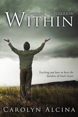 Cover image for Finding the Warrior Within: Teaching You How to Bear the Burdens of God's Heart