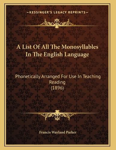 Cover image for A List of All the Monosyllables in the English Language: Phonetically Arranged for Use in Teaching Reading (1896)