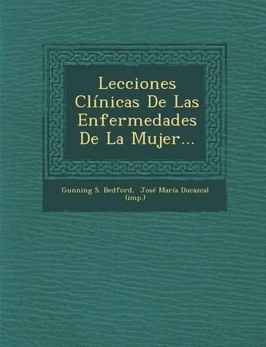 Cover image for Lecciones Clinicas de Las Enfermedades de La Mujer...