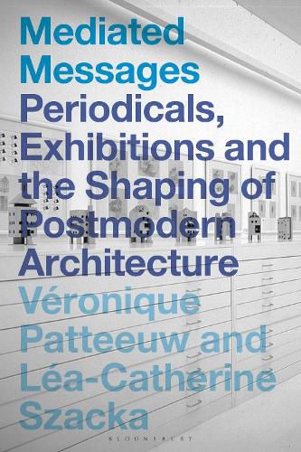 Cover image for Mediated Messages: Periodicals, Exhibitions and the Shaping of Postmodern Architecture