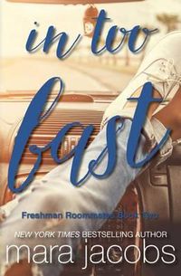 Cover image for In Too Fast (Freshman Roommates Trilogy, Book 2)