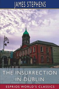 Cover image for The Insurrection in Dublin (Esprios Classics)