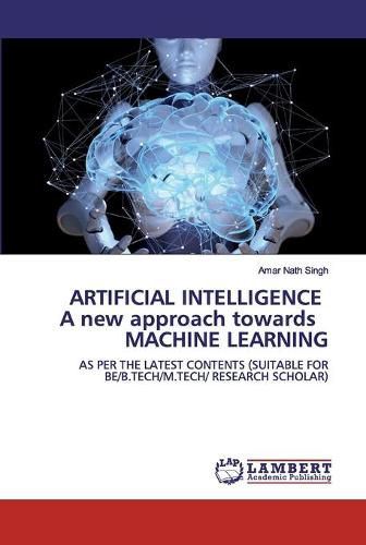 Cover image for ARTIFICIAL INTELLIGENCE A new approach towards MACHINE LEARNING