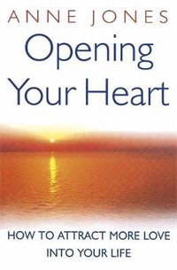 Cover image for Opening Your Heart: How to attract more love into your life