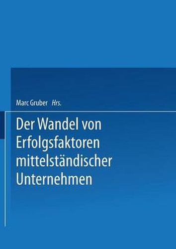 Cover image for Erfolgsfaktoren Des Wirtschaftens Von Kmu Im Zeitablauf Dargestellt an Beispielen Aus Der Deutschen Nahrungs- Und Genussmittelindustrie