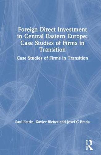 Cover image for Foreign Direct Investment in Central Eastern Europe: Case Studies of Firms in Transition: Case Studies of Firms in Transition