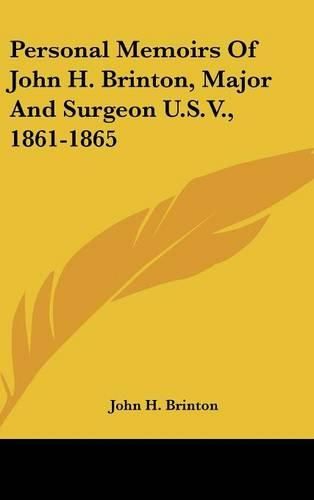 Personal Memoirs of John H. Brinton, Major and Surgeon U.S.V., 1861-1865