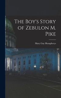 Cover image for The Boy's Story of Zebulon M. Pike