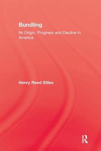 Cover image for History Of Bundling: Its Origin, Progress and Decline in America