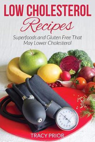 Cover image for Low Cholesterol Recipes: Superfoods and Gluten Free That May Lower Cholesterol