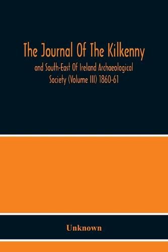 Cover image for The Journal Of The Kilkenny And South-East Of Ireland Archaeological Society (Volume Iii) 1860-61