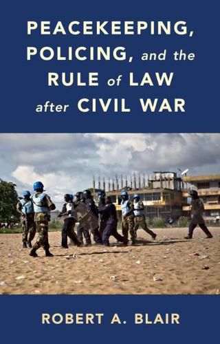 Cover image for Peacekeeping, Policing, and the Rule of Law after Civil War