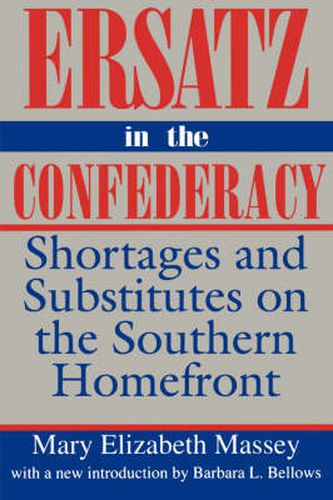 Cover image for Ersatz in the Confederacy: Shortages and Substitutes on the Southern Homefront