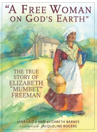 Cover image for A Free Woman On God's Earth: The True Story of Elizabeth  Mumbet  Freeman, The Slave Who Won Her Freedom
