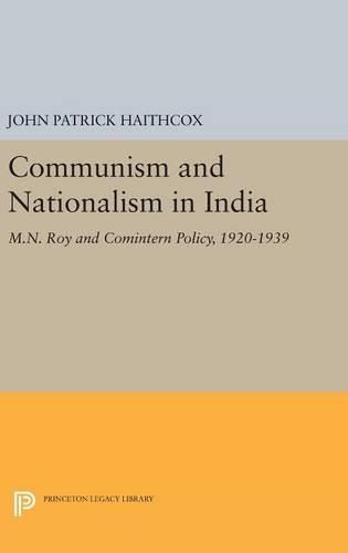Cover image for Communism and Nationalism in India: M.N. Roy and Comintern Policy, 1920-1939