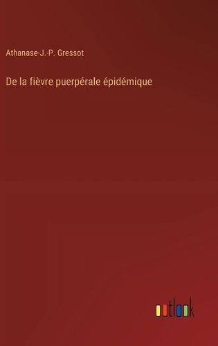 Cover image for De la fievre puerperale epidemique