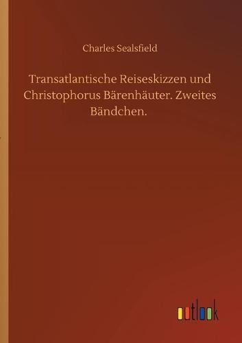 Transatlantische Reiseskizzen und Christophorus Barenhauter. Zweites Bandchen.