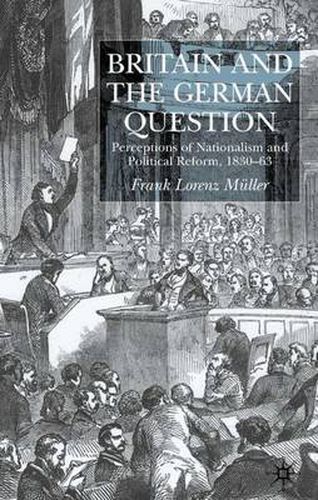 Cover image for Britain and the German Question: Perceptions of Nationalism and Political Reform, 1830-1863