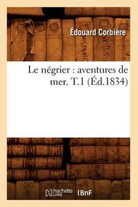 Cover image for Le Negrier: Aventures de Mer. T.1 (Ed.1834)