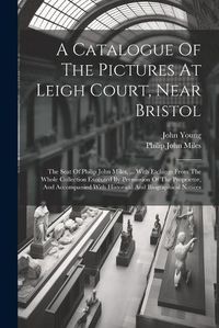 Cover image for A Catalogue Of The Pictures At Leigh Court, Near Bristol