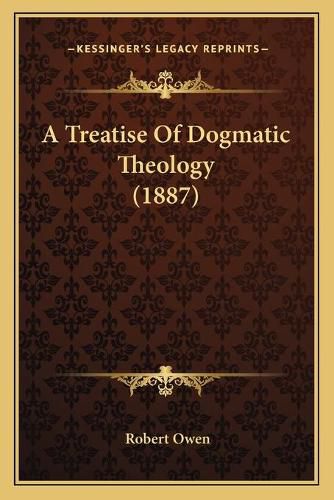 A Treatise of Dogmatic Theology (1887)