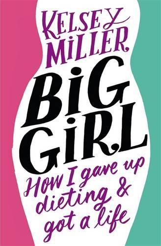 Cover image for Big Girl: How I Gave Up Dieting and Got a Life