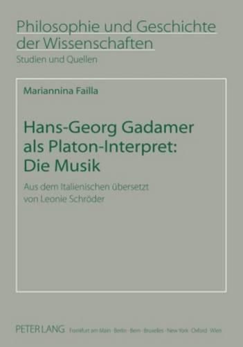 Cover image for Hans-Georg Gadamer ALS Platon-Interpret: Die Musik: Aus Dem Italienischen Uebersetzt Von Leonie Schroeder